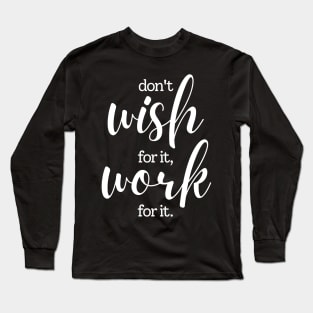 Don't wish for it work for it | white Long Sleeve T-Shirt